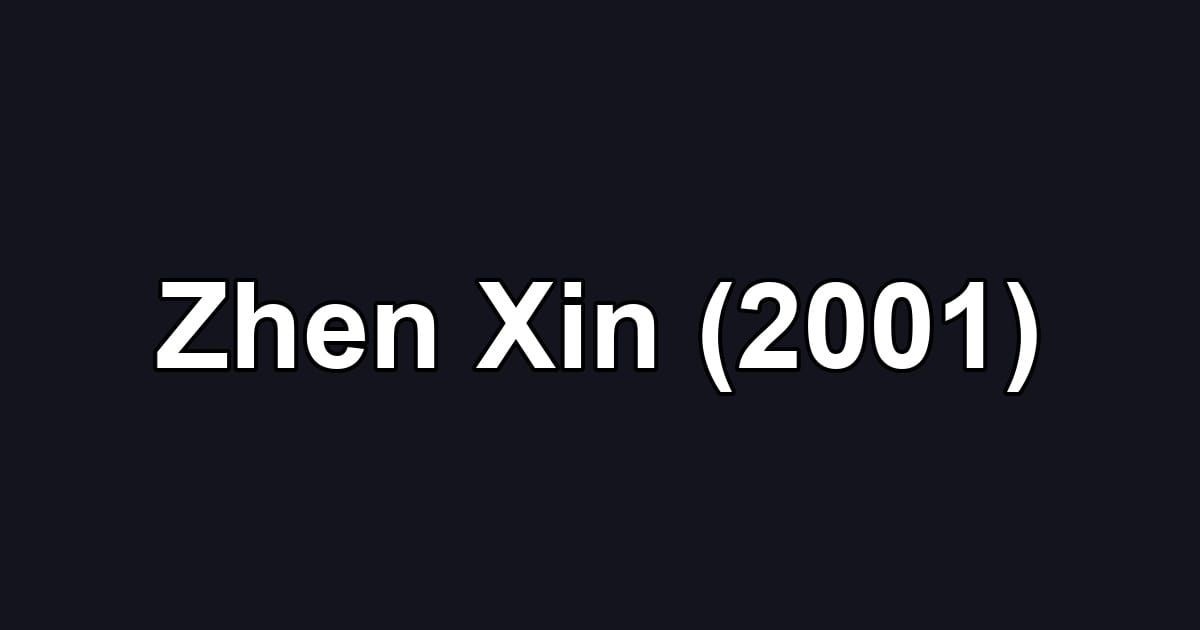 Zhen Xin (2001)