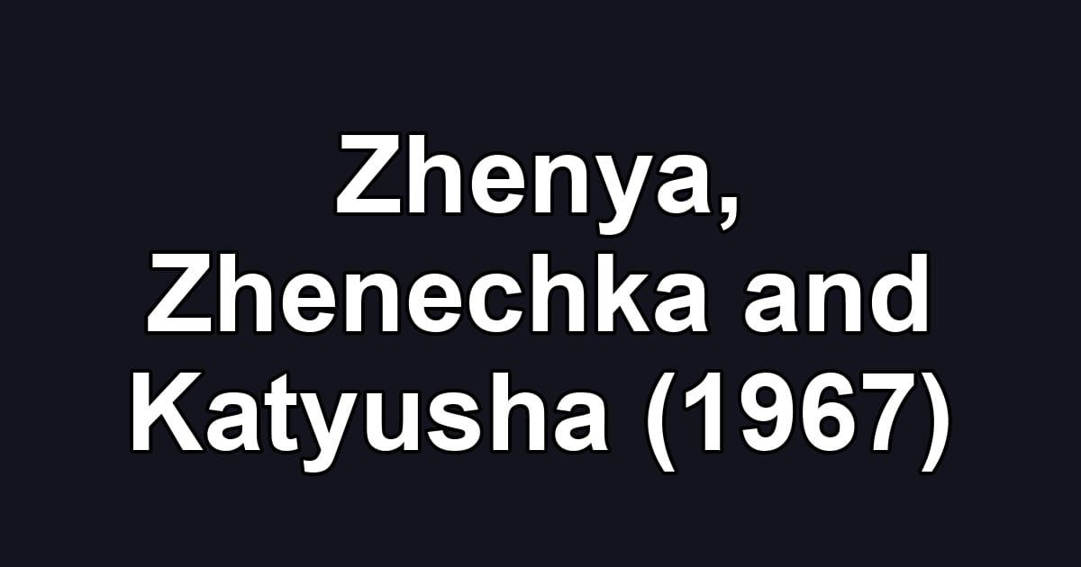 Zhenya, Zhenechka and Katyusha (1967)