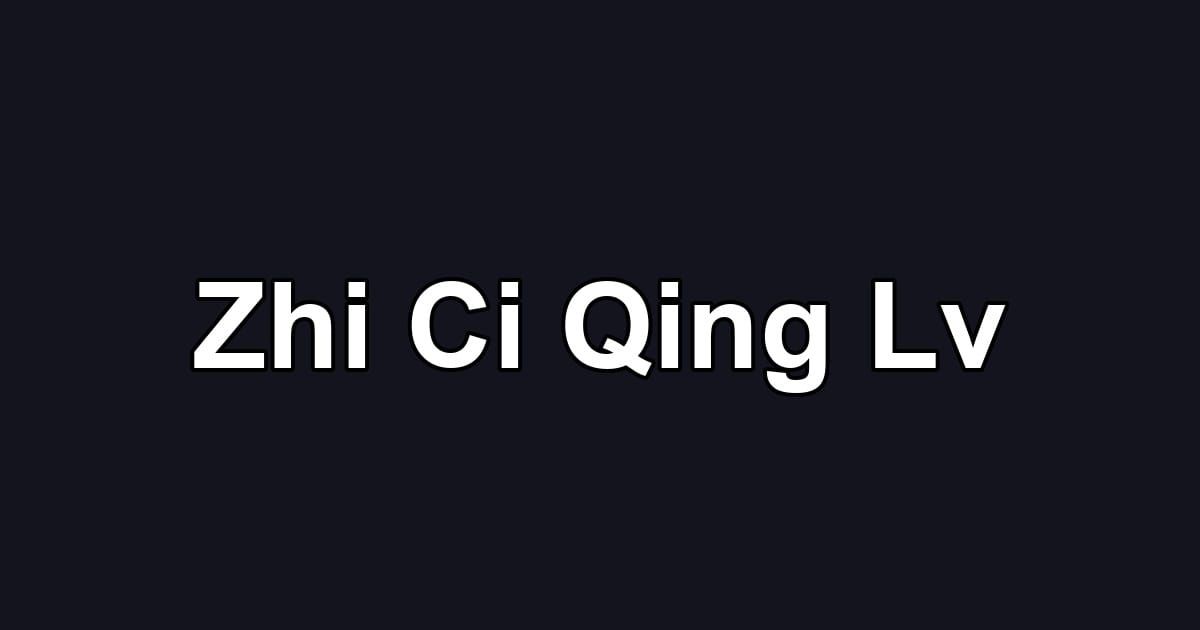 Zhi Ci Qing Lv