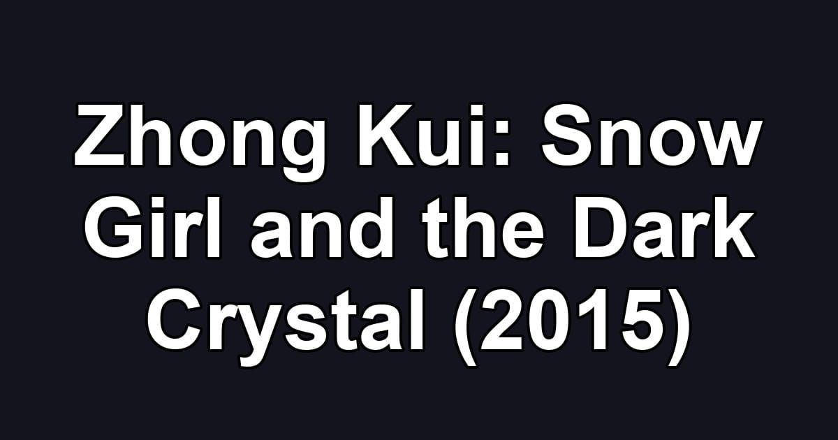 Zhong Kui: Snow Girl and the Dark Crystal (2015)