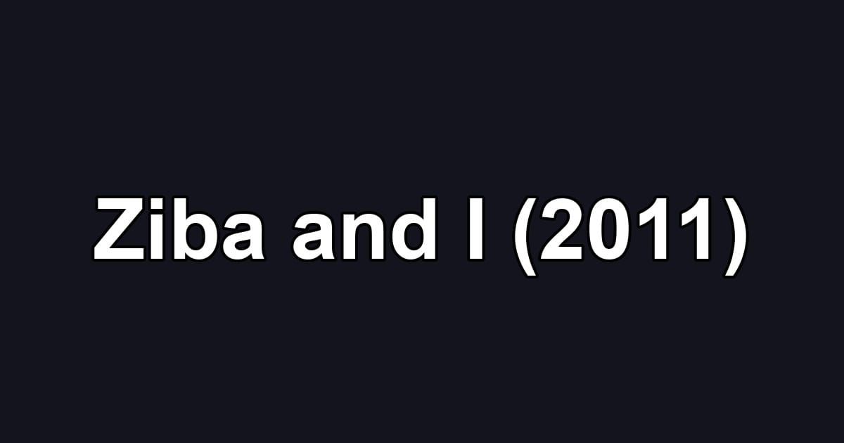 Ziba and I (2011)