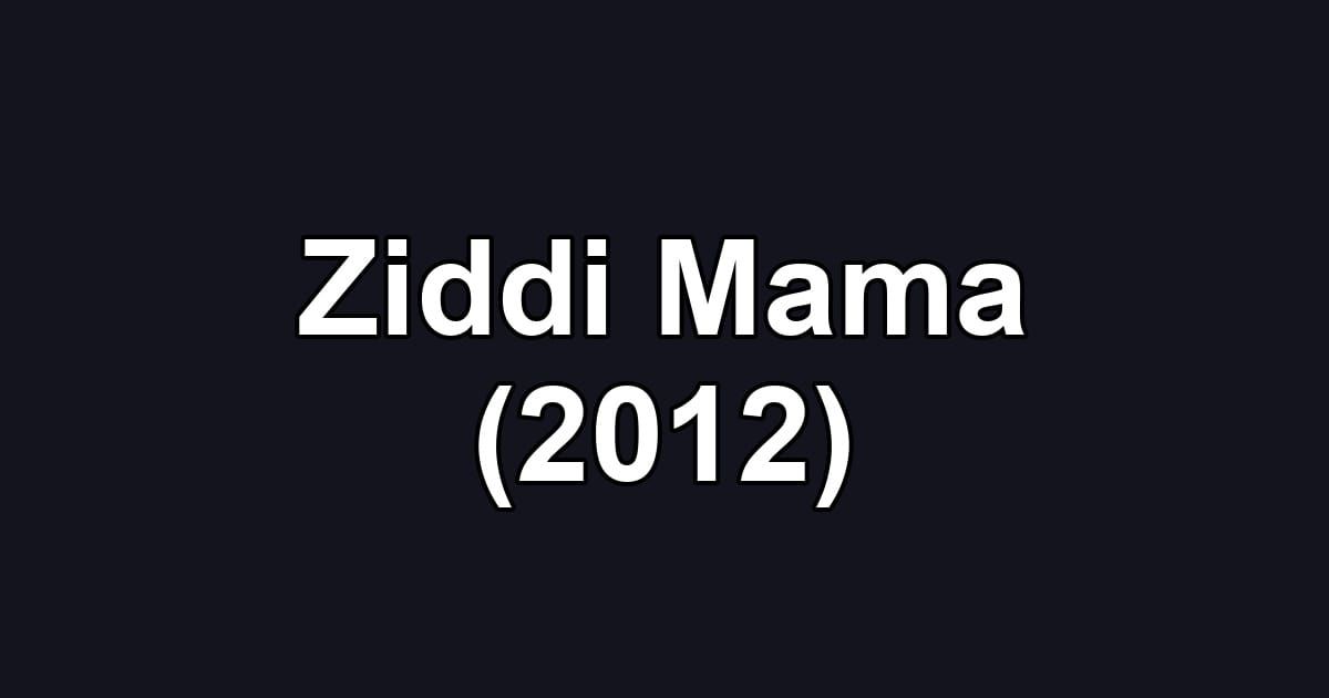 Ziddi Mama (2012)