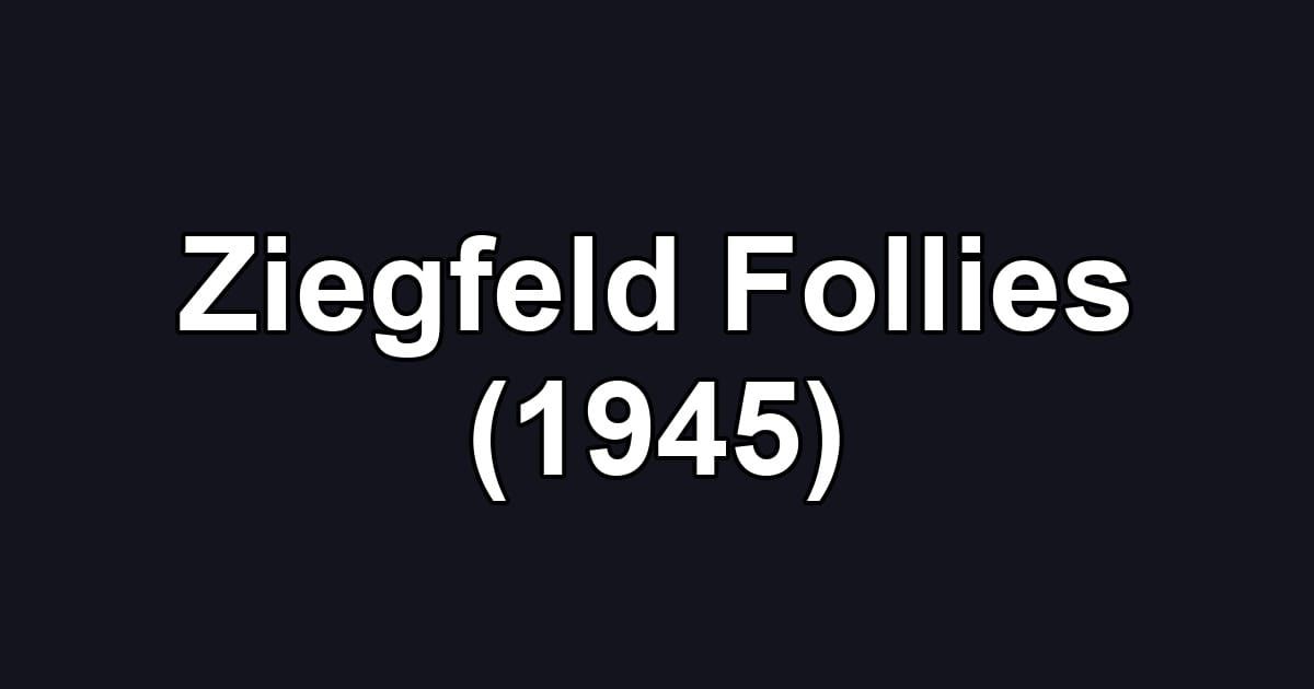 Ziegfeld Follies (1945)