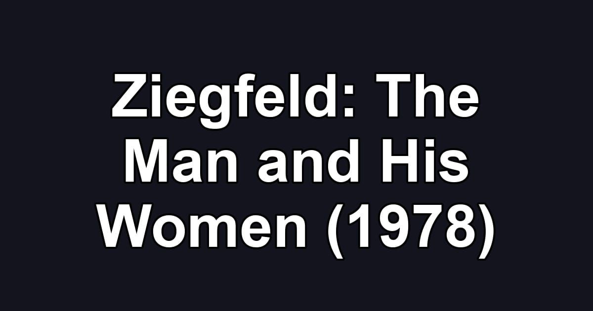 Ziegfeld: The Man and His Women (1978)