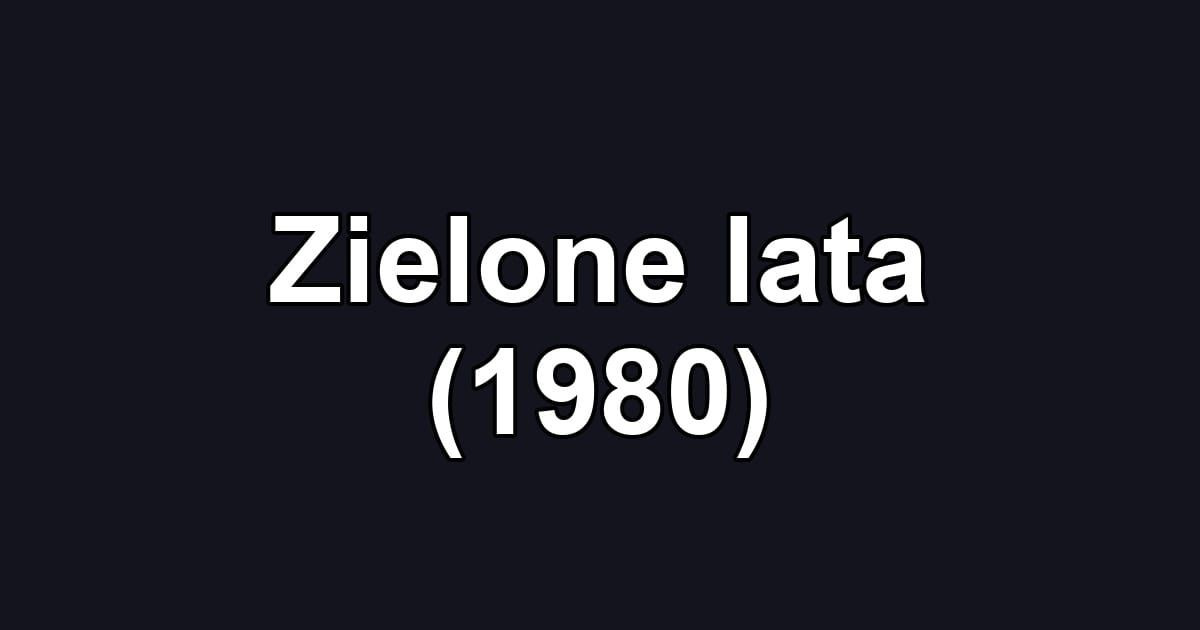 Zielone lata (1980)