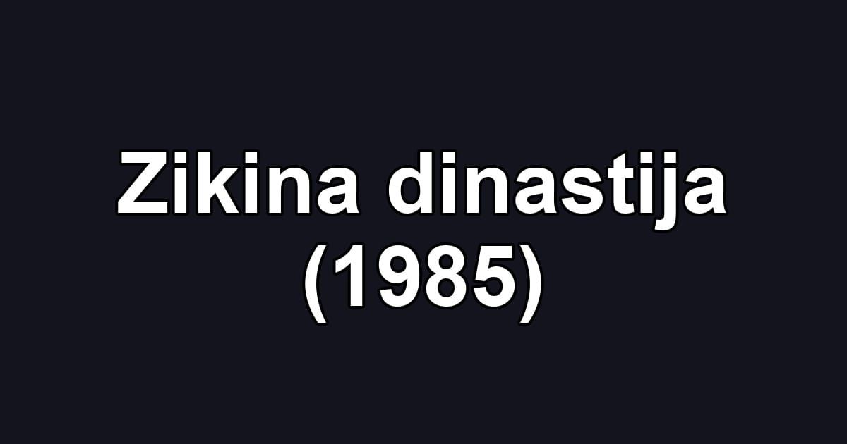 Zikina dinastija (1985)