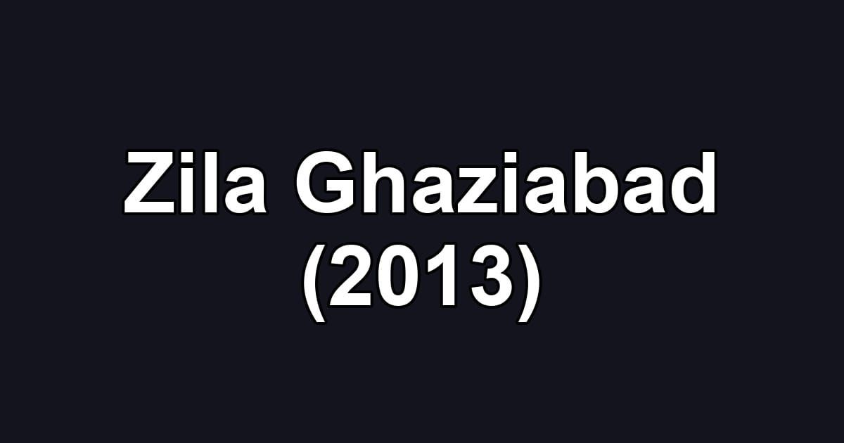 Zila Ghaziabad (2013)