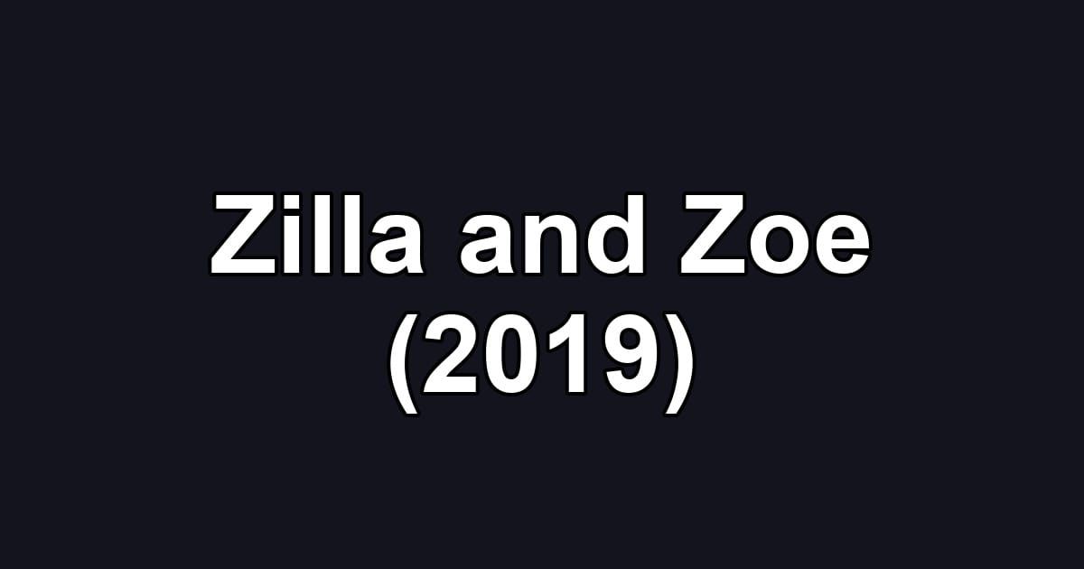 Zilla and Zoe (2019)