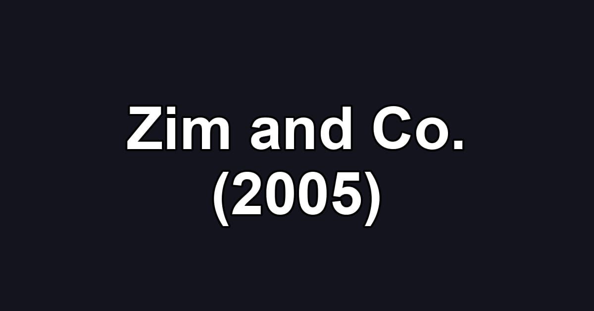 Zim and Co. (2005)