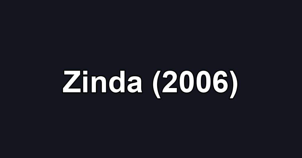 Zinda (2006)