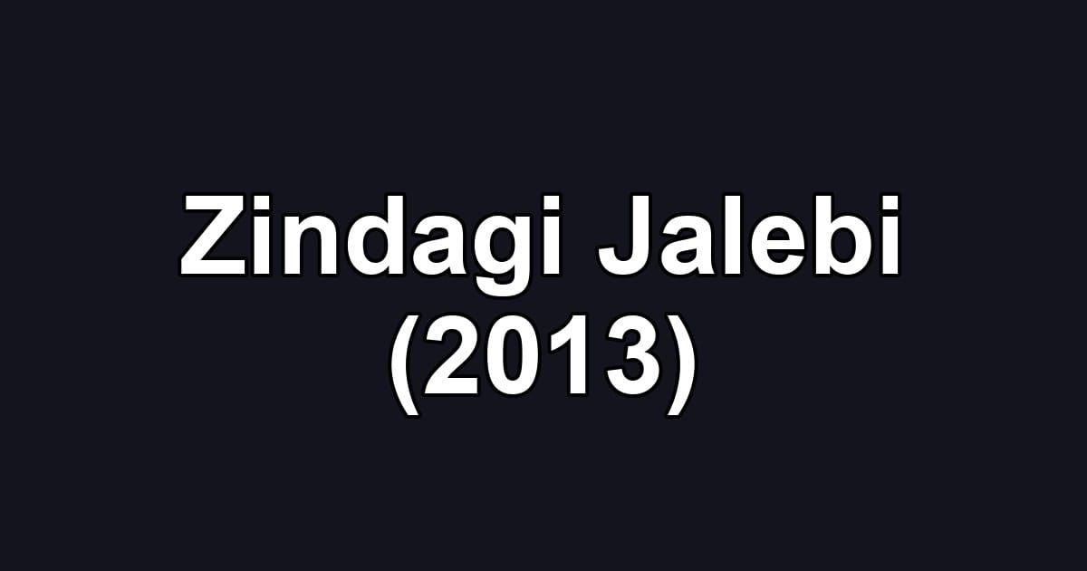Zindagi Jalebi (2013)
