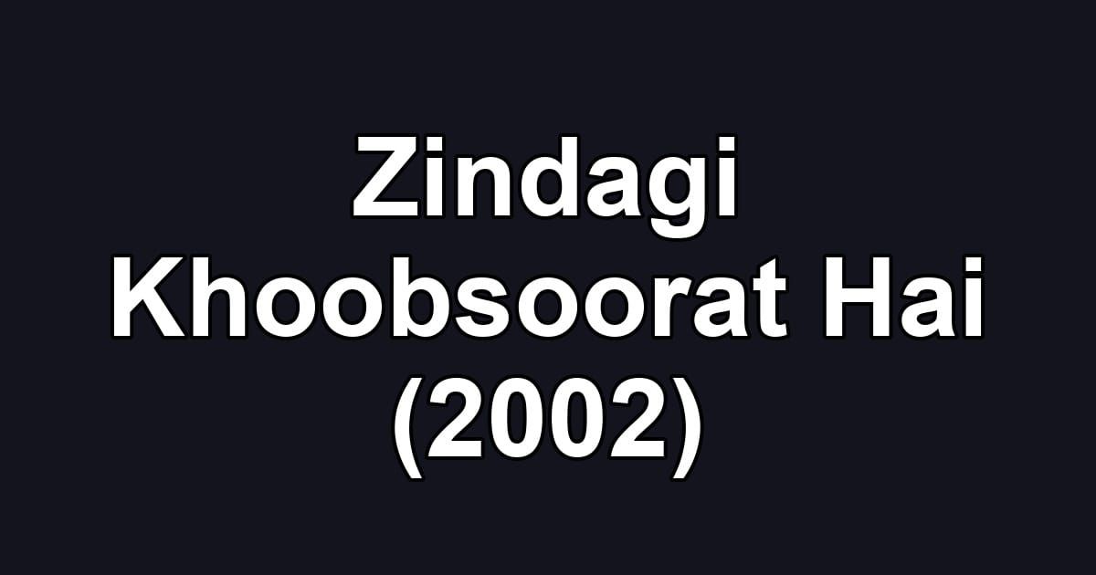 Zindagi Khoobsoorat Hai (2002)