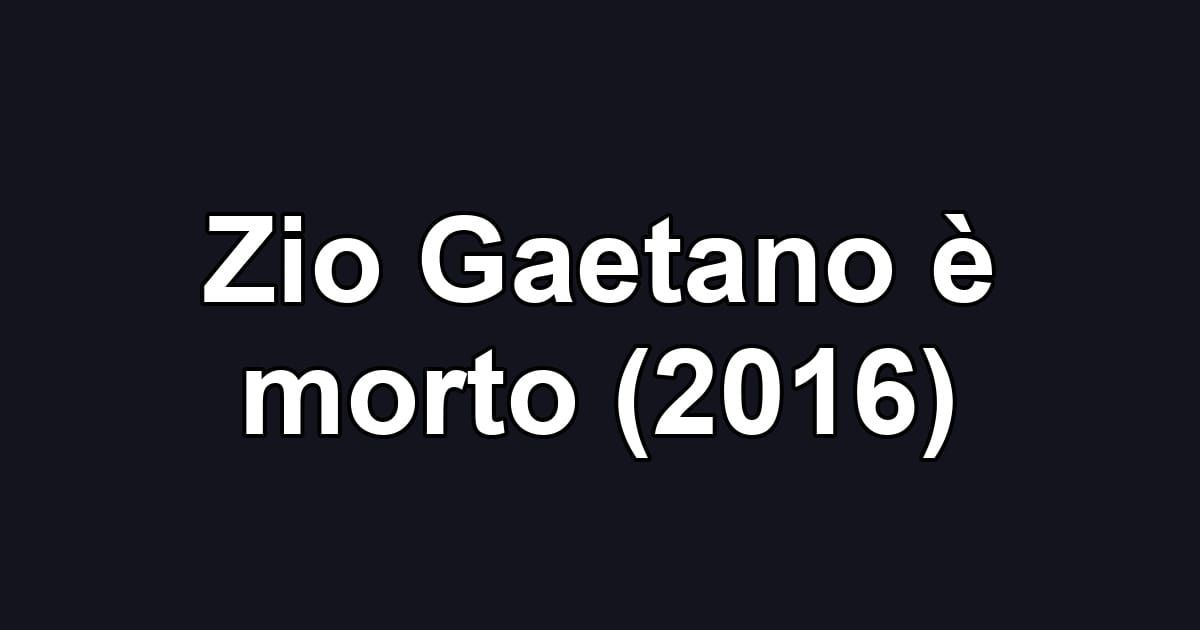 Zio Gaetano è morto (2016)