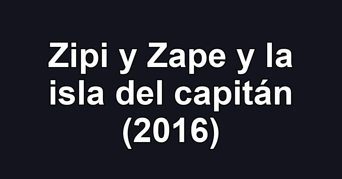 Zipi y Zape y la isla del capitán (2016)