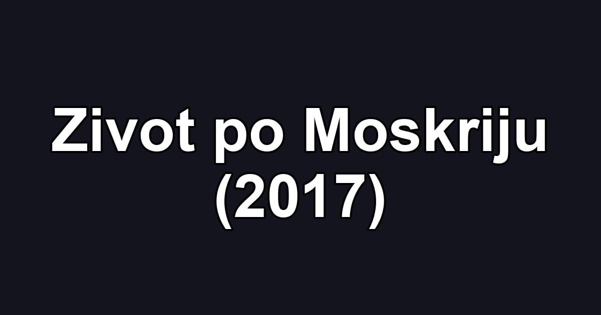 Zivot po Moskriju (2017)