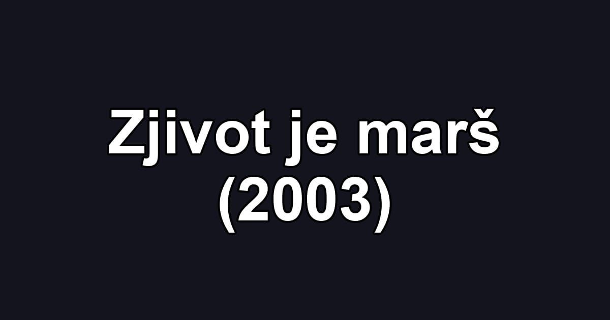 Zjivot je marš (2003)