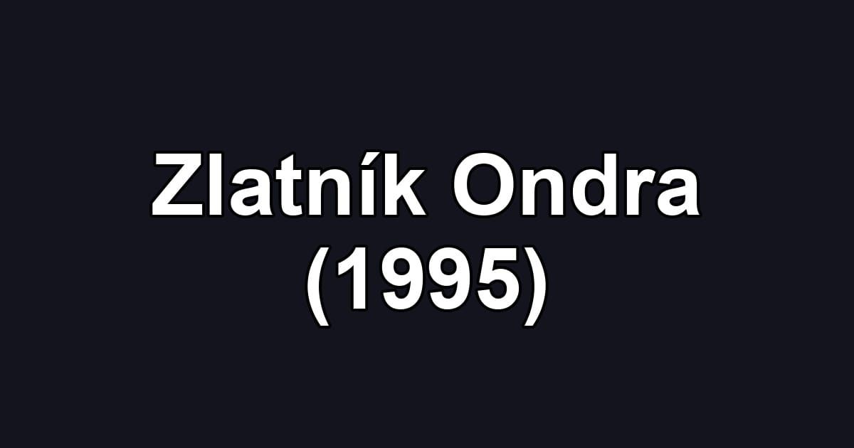 Zlatník Ondra (1995)