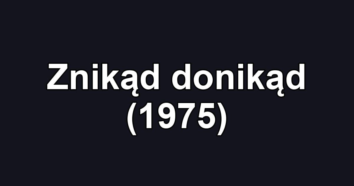 Znikąd donikąd (1975)