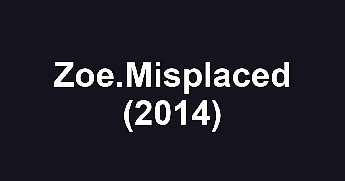 Zoe.Misplaced (2014)