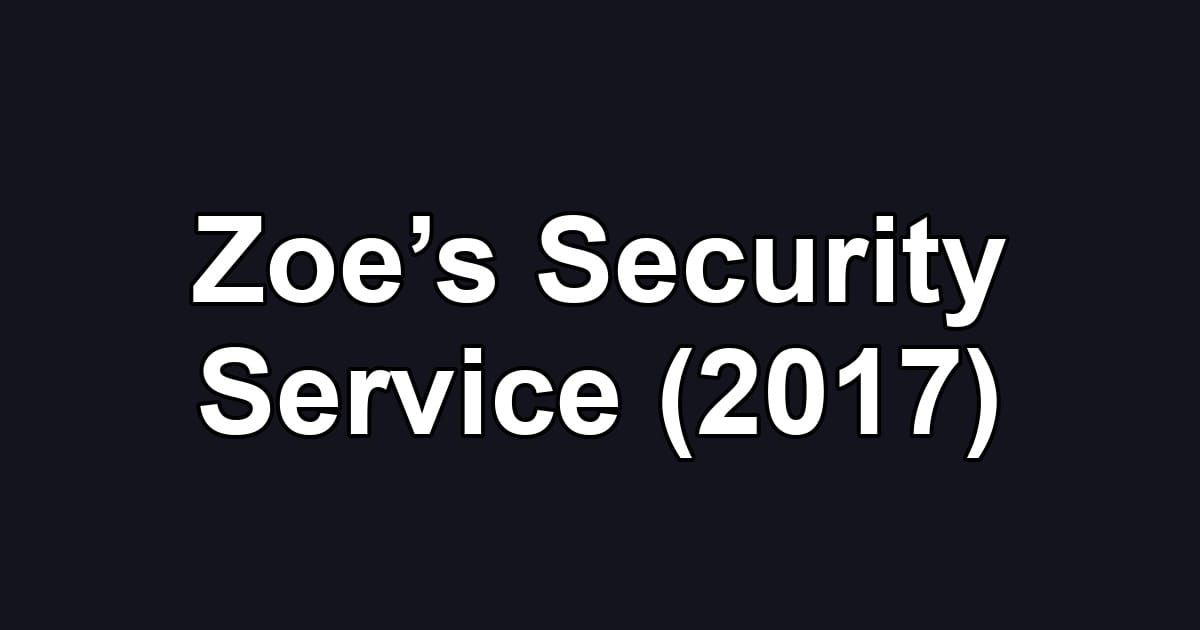 Zoe’s Security Service (2017)