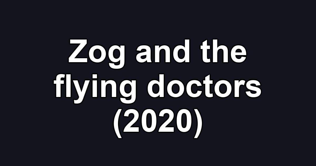 Zog and the flying doctors (2020)
