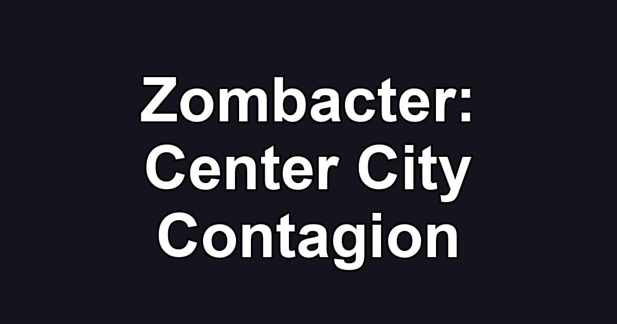 Zombacter: Center City Contagion