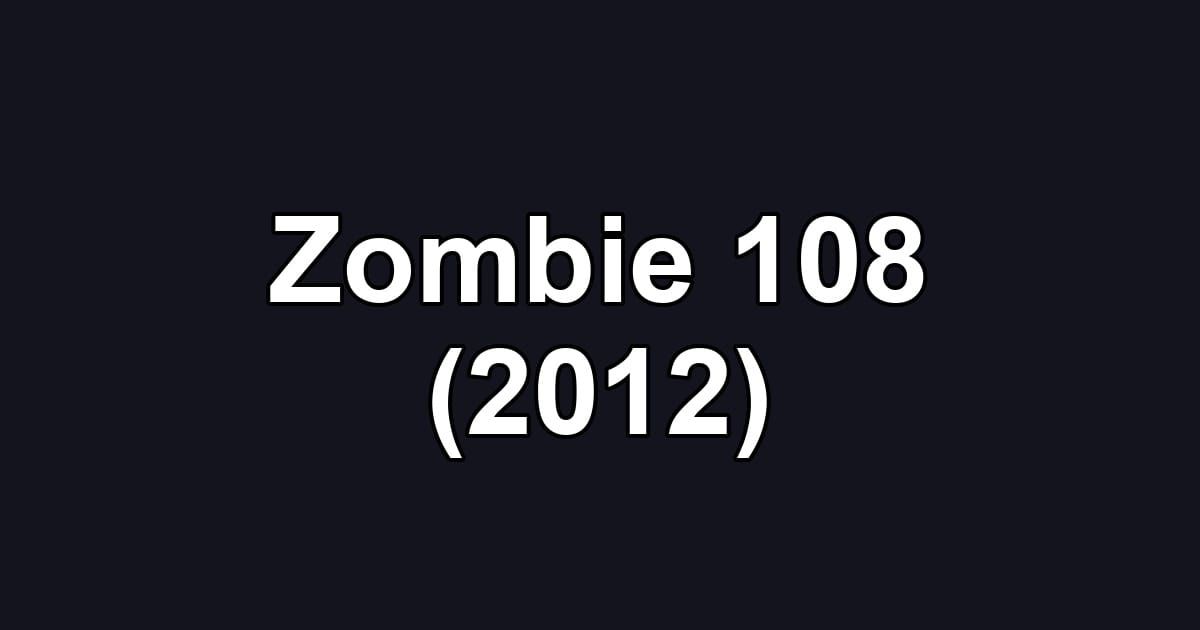 Zombie 108 (2012)