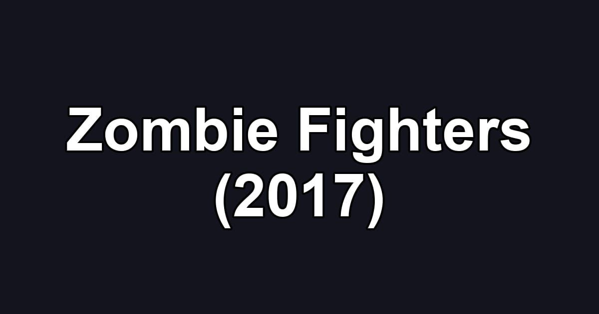 Zombie Fighters (2017)