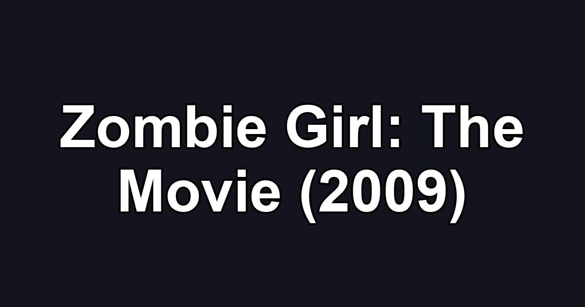 Zombie Girl: The Movie (2009)