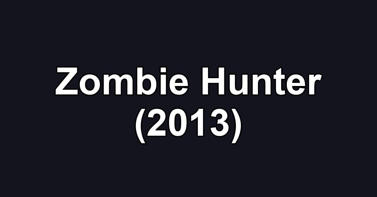 Zombie Hunter (2013)