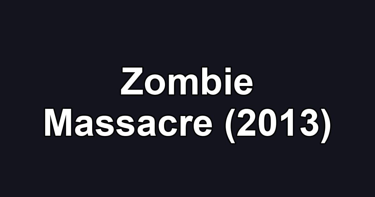 Zombie Massacre (2013)