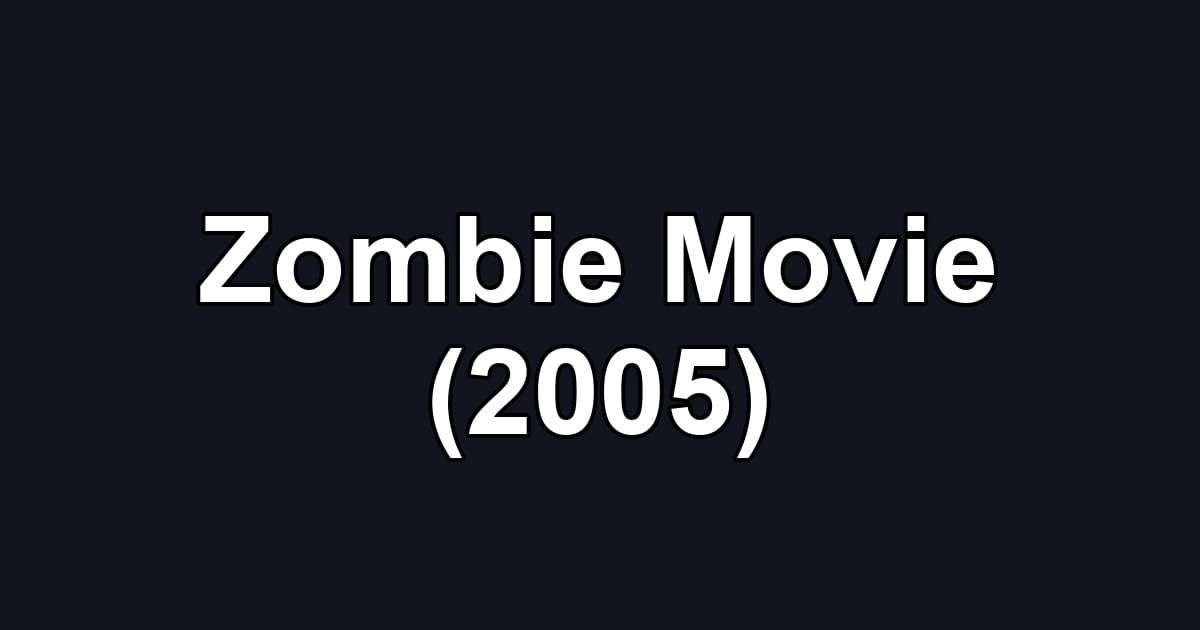 Zombie Movie (2005)