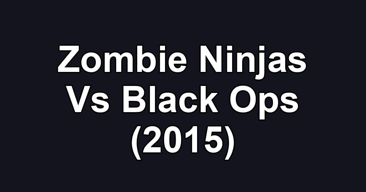 Zombie Ninjas Vs Black Ops (2015)
