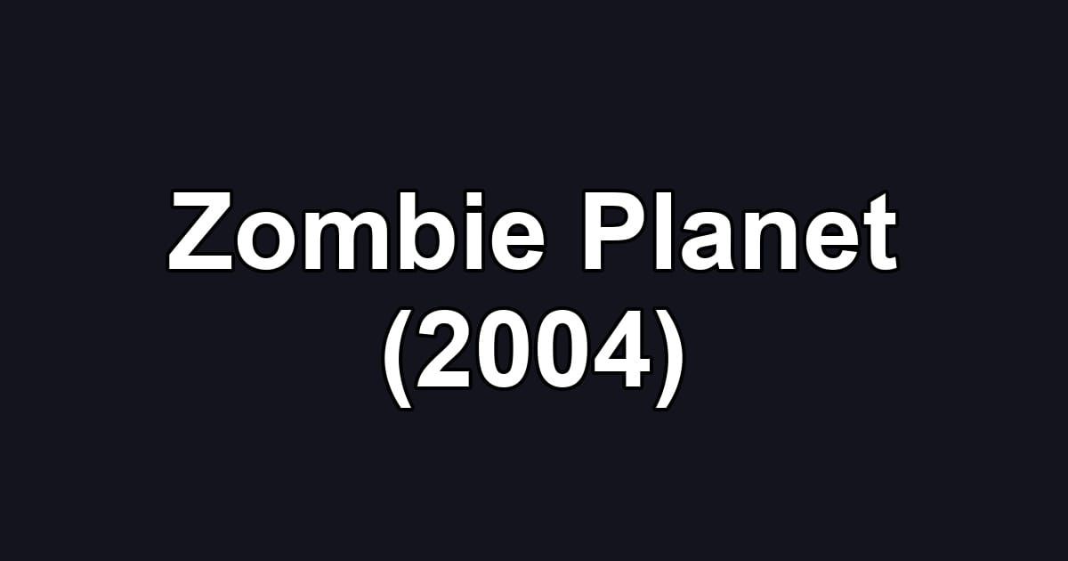 Zombie Planet (2004)