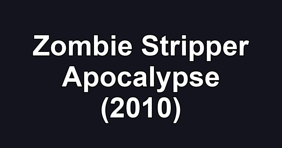 Zombie Stripper Apocalypse (2010)