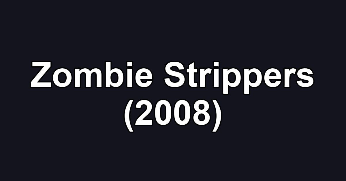 Zombie Strippers (2008)