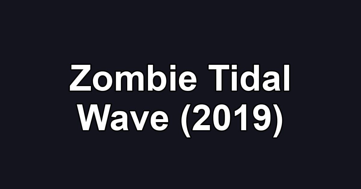 Zombie Tidal Wave (2019)