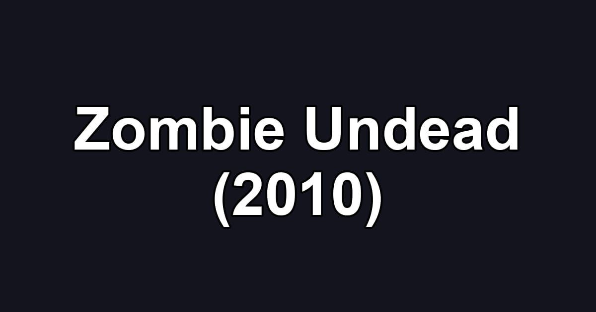 Zombie Undead (2010)