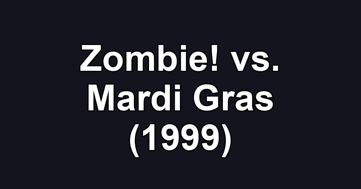 Zombie! vs. Mardi Gras (1999)