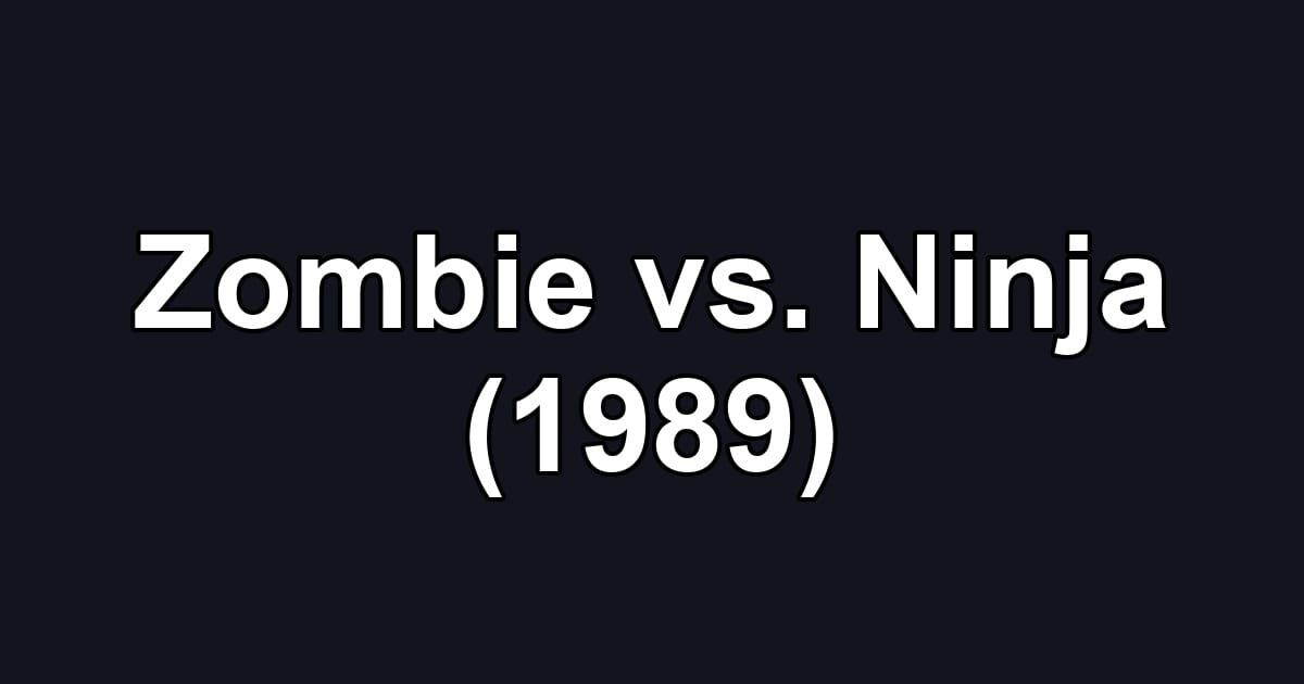 Zombie vs. Ninja (1989)