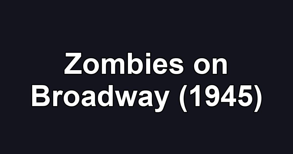 Zombies on Broadway (1945)