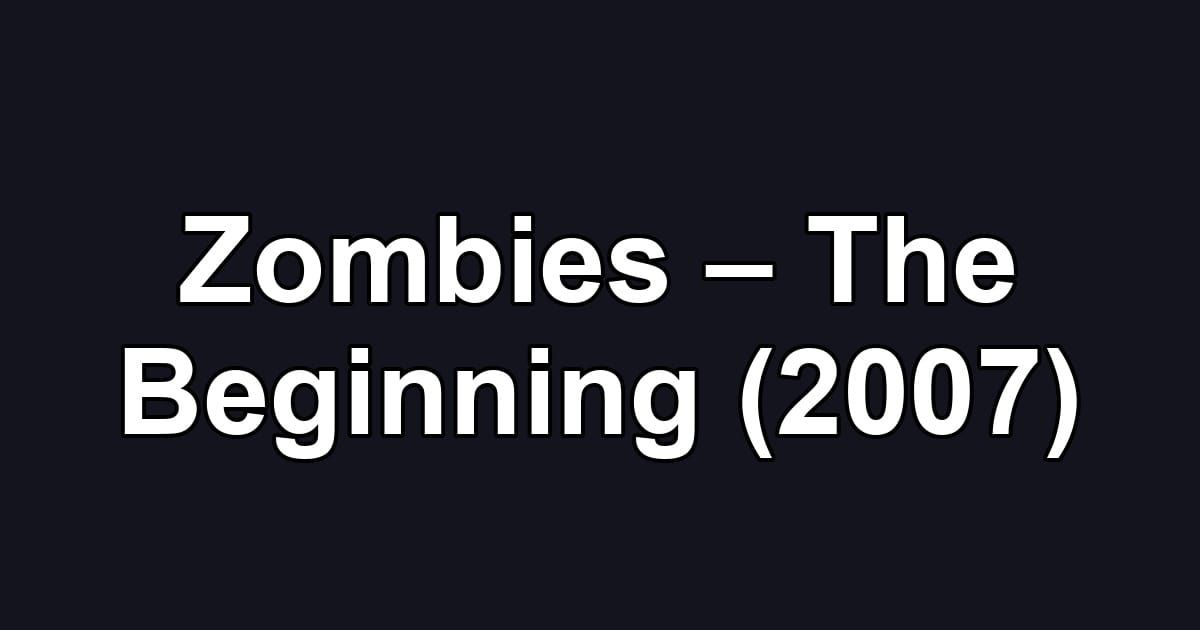 Zombies – The Beginning (2007)