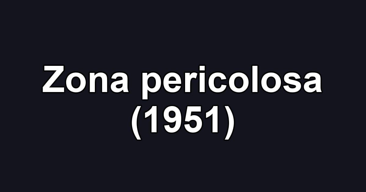 Zona pericolosa (1951)