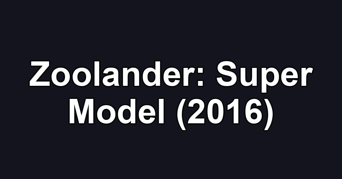 Zoolander: Super Model (2016)