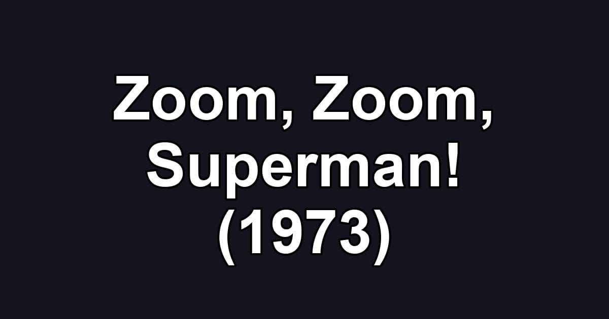 Zoom, Zoom, Superman! (1973)