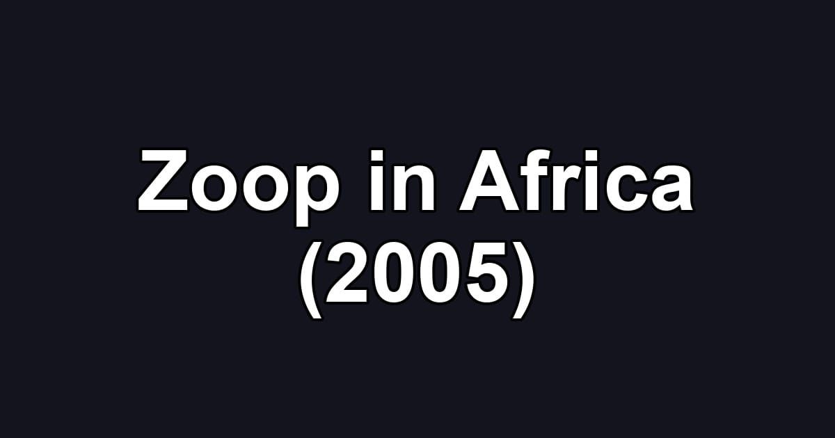 Zoop in Africa (2005)