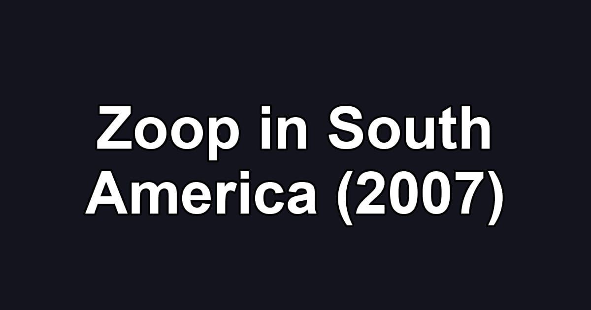 Zoop in South America (2007)