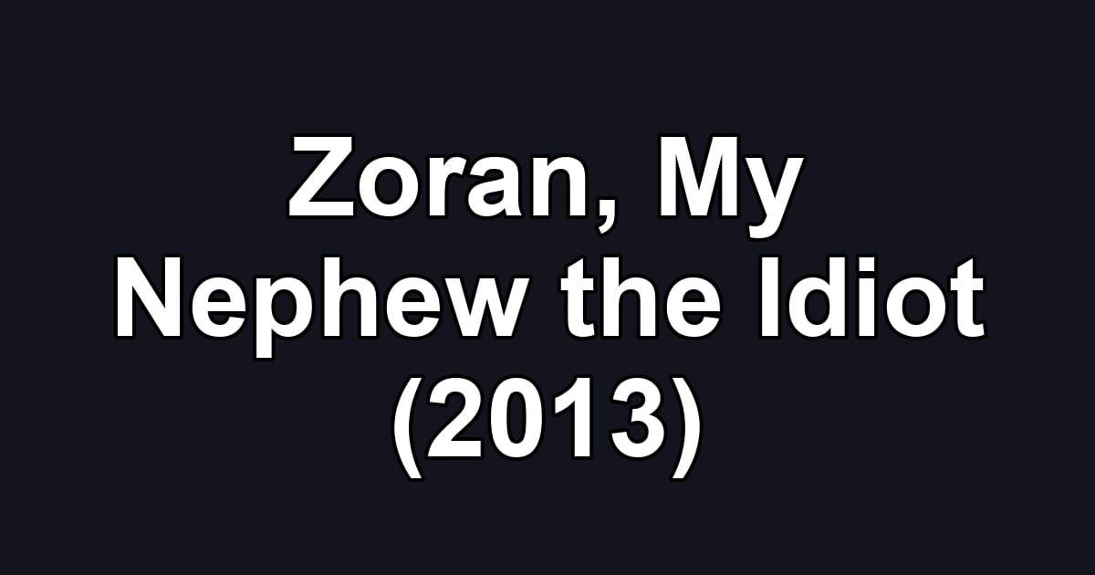Zoran, My Nephew the Idiot (2013)