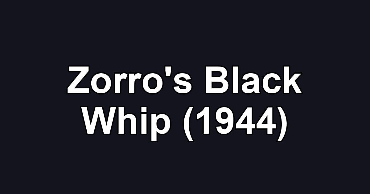 Zorro's Black Whip (1944)
