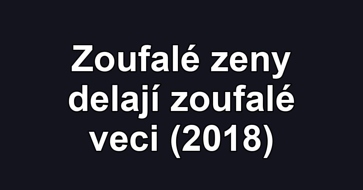 Zoufalé zeny delají zoufalé veci (2018)